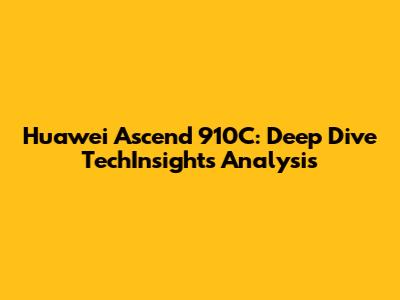 Huawei Ascend 910C: Deep Dive TechInsights Analysis