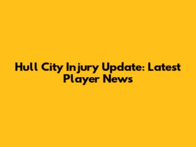 Hull City Injury Update: Latest Player News