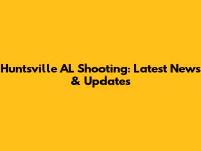 Huntsville AL Shooting: Latest News & Updates