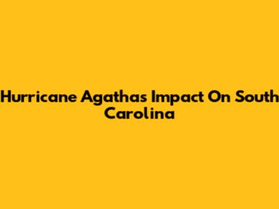 Hurricane Agatha's Impact On South Carolina