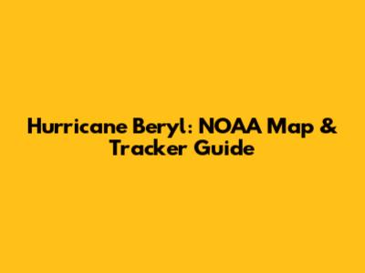 Hurricane Beryl: NOAA Map & Tracker Guide