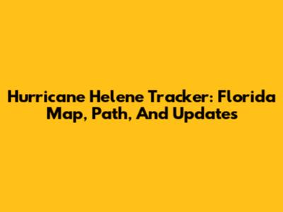 Hurricane Helene Tracker: Florida Map, Path, And Updates