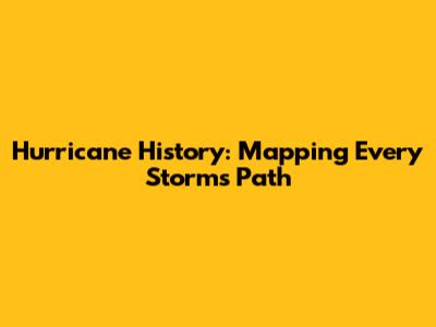 Hurricane History: Mapping Every Storm's Path