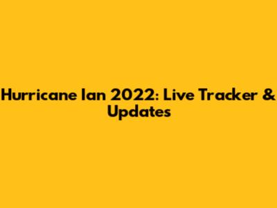 Hurricane Ian 2022: Live Tracker & Updates