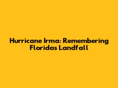 Hurricane Irma: Remembering Florida's Landfall