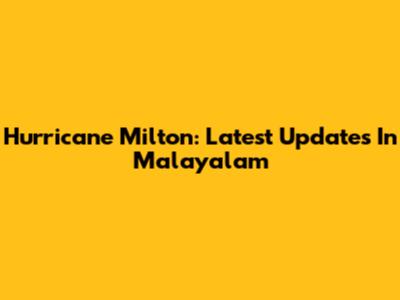 Hurricane Milton: Latest Updates In Malayalam