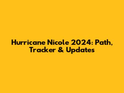 Hurricane Nicole 2024: Path, Tracker & Updates
