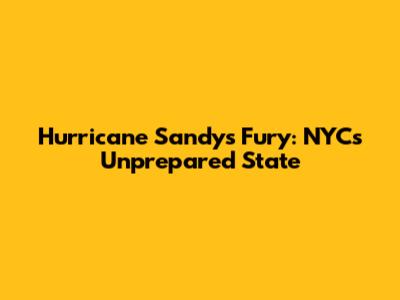 Hurricane Sandy's Fury: NYC's Unprepared State
