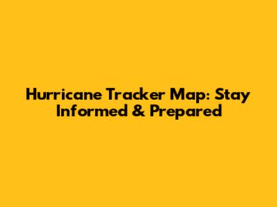 Hurricane Tracker Map: Stay Informed & Prepared