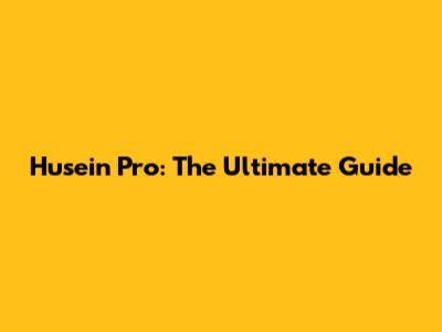 Husein Pro: The Ultimate Guide