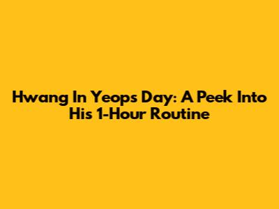 Hwang In Yeop's Day: A Peek Into His 1-Hour Routine