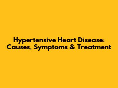 Hypertensive Heart Disease: Causes, Symptoms & Treatment