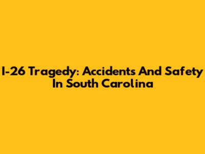 I-26 Tragedy: Accidents And Safety In South Carolina