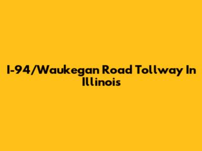 I-94/Waukegan Road Tollway In Illinois