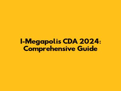 I-Megapolis CDA 2024: Comprehensive Guide
