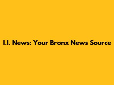 I.I. News: Your Bronx News Source