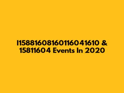 I15881608160116041610 & 15811604 Events In 2020