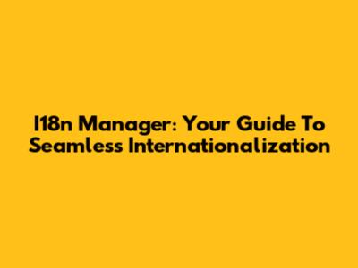 I18n Manager: Your Guide To Seamless Internationalization