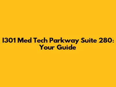 I301 Med Tech Parkway Suite 280: Your Guide