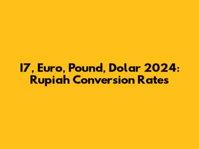 I7, Euro, Pound, Dolar 2024: Rupiah Conversion Rates