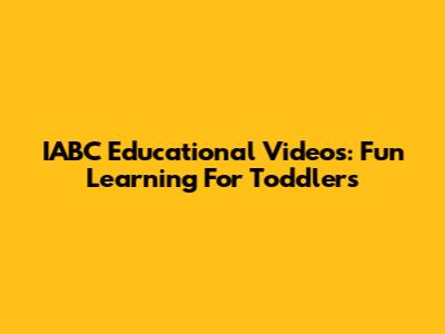 IABC Educational Videos: Fun Learning For Toddlers