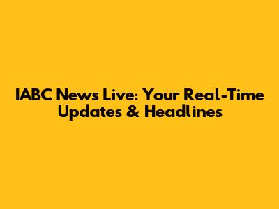 IABC News Live: Your Real-Time Updates & Headlines