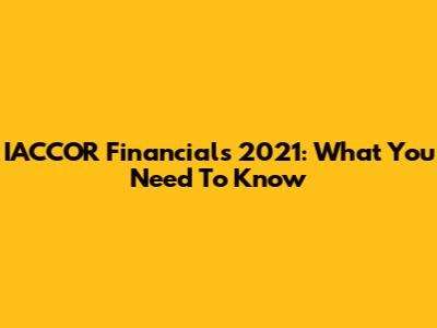 IACCOR Financials 2021: What You Need To Know