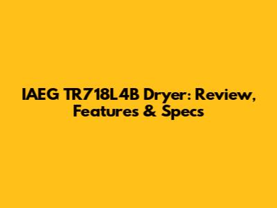 IAEG TR718L4B Dryer: Review, Features & Specs