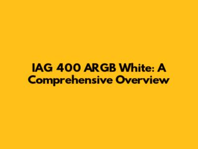 IAG 400 ARGB White: A Comprehensive Overview