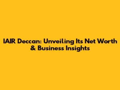 IAIR Deccan: Unveiling Its Net Worth & Business Insights