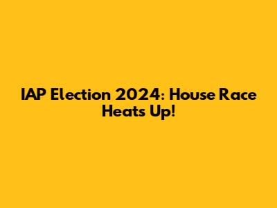 IAP Election 2024: House Race Heats Up!