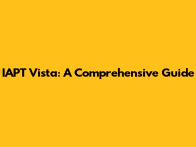 IAPT Vista: A Comprehensive Guide