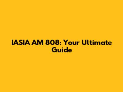 IASIA AM 808: Your Ultimate Guide