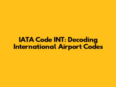 IATA Code INT: Decoding International Airport Codes