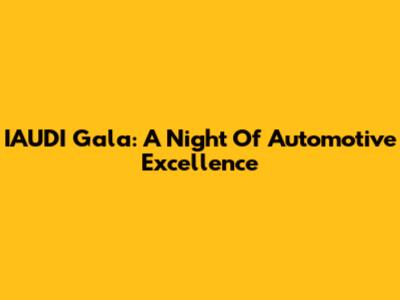 IAUDI Gala: A Night Of Automotive Excellence