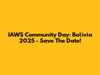 IAWS Community Day: Bolivia 2025 - Save The Date!