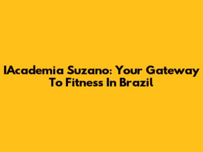 IAcademia Suzano: Your Gateway To Fitness In Brazil