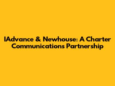 IAdvance & Newhouse: A Charter Communications Partnership