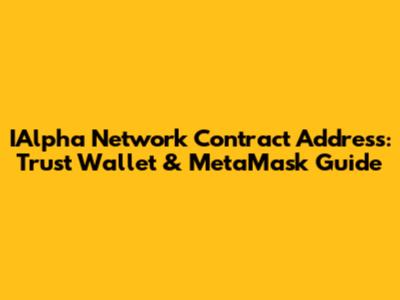 IAlpha Network Contract Address: Trust Wallet & MetaMask Guide