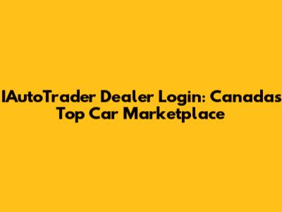 IAutoTrader Dealer Login: Canada's Top Car Marketplace