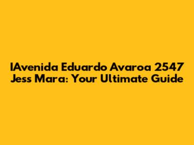 IAvenida Eduardo Avaroa 2547 Jess Mara: Your Ultimate Guide