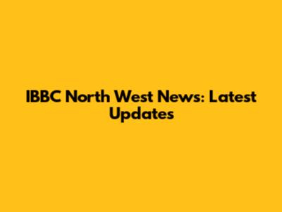 IBBC North West News: Latest Updates