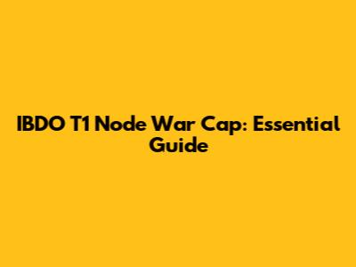 IBDO T1 Node War Cap: Essential Guide
