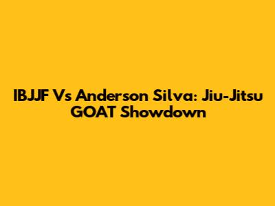 IBJJF Vs Anderson Silva: Jiu-Jitsu GOAT Showdown
