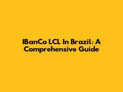 IBanCo LCL In Brazil: A Comprehensive Guide