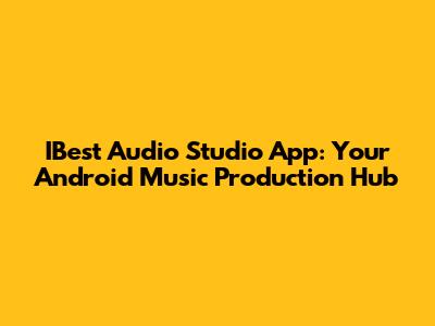 IBest Audio Studio App: Your Android Music Production Hub