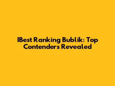 IBest Ranking Bublik: Top Contenders Revealed