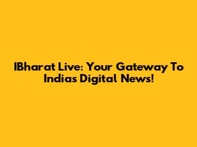 IBharat Live: Your Gateway To India's Digital News!