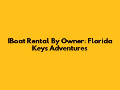 IBoat Rental By Owner: Florida Keys Adventures
