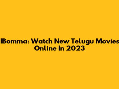 IBomma: Watch New Telugu Movies Online In 2023